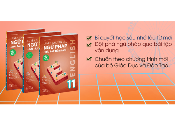 Luyện Chuyên Sâu Ngữ Pháp Và Bài Tập Tiếng Anh 11 (Theo Chương Trình Mới Của Bộ Giáo Dục Và Đào Tạo)